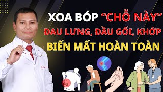 Xoa chỗ này trong 3 phút mỗi tối Hết Ngay Đau Lưng, Mỏi Gối, Nhức Khớp! | Tuấn Thầy Thuốc