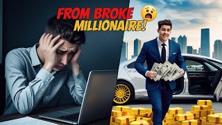 From Broke to Millionaire – The Untold Story of Success