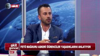 Akit Güncel - FETÖ mağduru askeri öğrenciler yaşadıklarını anlattı.