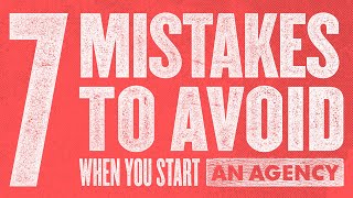 7 Mistakes To Avoid When You Start A Business (12 mins)