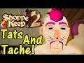 Let's Play Shoppe Keep 2 #1: Tats And Tache!