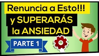 💚 15 COSAS a las que DEBES RENUNCIAR para SUPERAR la ANSIEDAD❗ Parte 1 de 2