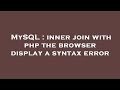 MySQL : inner join with php the browser display a syntax error