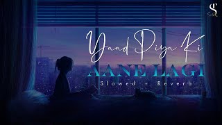 Yaad Piya Ki Aane Lagi- Lofi (Slowed + Reverb) |Neha  Kakkar | Soul Tune Lofi