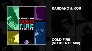 Kardano \u0026 Kor / Cold Fire (nu IDea Remix)