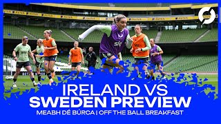 Ireland vs Sweden | Kiernan’s form | Ireland injuries | Meabh Dé Búrca | Off the Ball Breakfast
