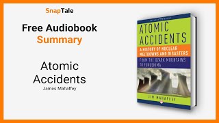 Atomic Accidents by James Mahaffey: 13 Minute Summary