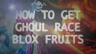 [ROBLOX] HOW TO GET GHOUL RACE IN BLOX FRUITS (ROBLOX BLOX FRUITS)