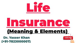 Life Insurance |  Meaning Of Life Insurance | Elements Of Life Insurance