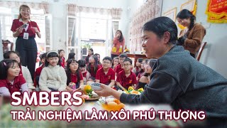 SMBers TRẢI NGHIỆM LÀM XÔI PHÚ THƯỢNG
