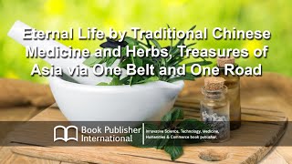 Eternal Life by Traditional Chinese Medicine and Herbs, Treasures of Asia via One Belt and One Road