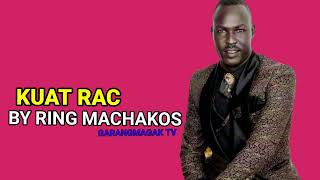 Kuat Rac By Ring Machakos Official Audio|| South Sudan Music|Garangmagak Tv 2022