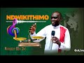 NDWIKITHIMO-OFFICIAL AUDIO (MINISTER BEN SLIC