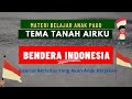 Materi Pembelajaran PAUD: Tema Tanah Airku, Sub Tema Bendera Merah Putih