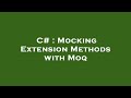C# : Mocking Extension Methods with Moq