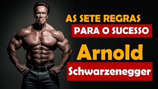 Arnold Schwarzenegger - As 7 Regras para o Sucesso