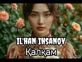 Калкам ilhan ihsanov. Илхан қалқам ПОДПИШИСЬ 👇👇👇