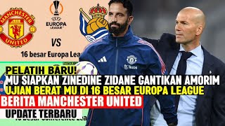 PELATIH BARU‼️MU SIAPKAN ZIDANE GANTIKAN AMORIM 😱 UJIAN BERAT MU DI 16 BESAR EUROPA LEAGUE