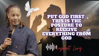 PUT GOD FIRST: This Is The Posture To Receive Everything From God  || prophet Lovy