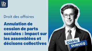 [Affaires] : Annulation de cession de parts sociales : impact sur les assemblées générales