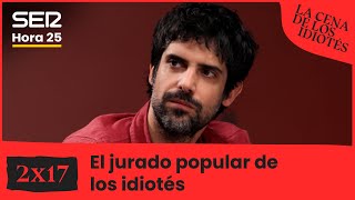 La cena de los idiotés 2x17 | El jurado popular de los idiotés