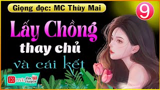 [Tập 9] Lấy Chồng Thay Chủ - Truyện Hay Việt Nam 2022 -  MC Thùy Mai diễn đọc