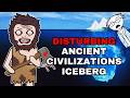 The Disturbing Ancient Civilizations Iceberg Explained
