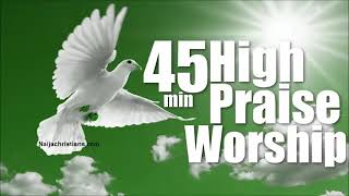 45 MIN HIGH PRAISE AND WORSHIP 2021 MIXTAPE NAIJA AFRICA