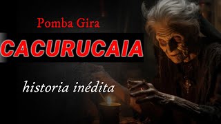 A historia da pomba gira CACURUCAIA 🔴historia inédita