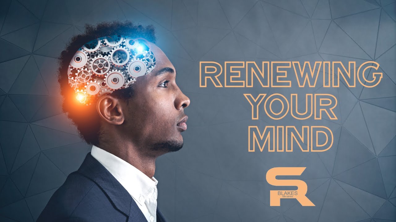 Renewing Your Mind Youtube