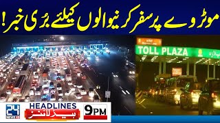 Shocking News for Motorway Travelers - Karachi Protest Latest Situation - 9pm News Headlines