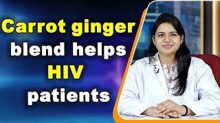 Carrot ginger blend helps HIV patients