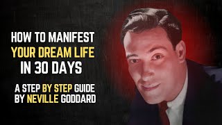 How to Manifest Your Dream Life in 30 Days: A Step-by-Step Guide By Neville Goddard