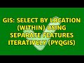 GIS: Select by location (Within) using separate features iteratively (PyQGIS)