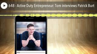648 - Active Duty Entrepreneur: Tom interviews Patrick Burt