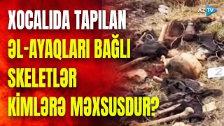 Xocalıda insan sümükləri tapılan ərazidə araşdırma: görün hansı dəhşətli faktlar üzə çıxdı