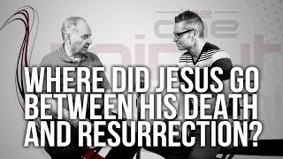 530. Where Did Jesus Go Between His Death And Resurrection?