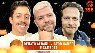 RENATO ALBANI, VICTOR SARRO E CAMBOTA - Venus Podcast #398
