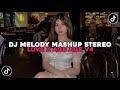 DJ MELODY MASHUP STEREO LOVE X AGE AGE VIRAL TIKTOK V4 | COCOK BUAT SANTAI YANG KALIAN CARI