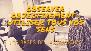 L'observation objective - comment utiliser tous ses sens pour observer