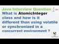 AtomicInteger is How different than using volatile or synchronized in a concurrent environment?