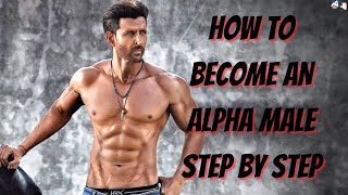How to become an ALPHA MALE step by step???