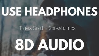 Travis Scott - Goosebumps ft. Kendrick Lamar (8D AUDIO)