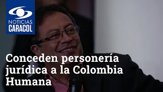 Conceden personería jurídica a la Colombia Humana de Gustavo Petro