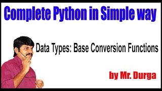 Python Tutorial || Data Types|| Base Conversion Functions || by Durga Sir