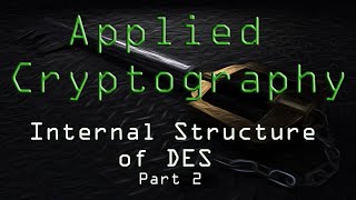 Applied Cryptography: Internal Structure of DES - Part 2