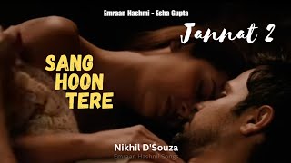 Sang Hoon Tere | Nikhil D'Souza | Jannat 2 Songs | Emraan Hashmi Songs | Esha Gupta