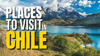 Top 10 Places To Visit In Chile 2022