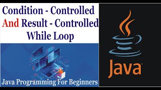 Java Programming | Condition Controlled and Results Controlled While Loop