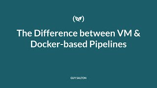 The Difference between VM & Docker-based Pipelines
